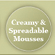 Creamy and Spreadable Mousses 